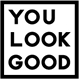you look good